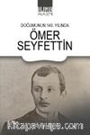 Doğumunun 140. Yılında  Ömer Seyfettin