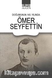 Doğumunun 140. Yılında  Ömer Seyfettin