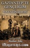 Gaziantep'te Gençliğim ve Hayatın İzleri
