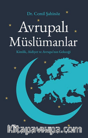 Avrupalı Müslümanlar <br /> Kimlik, Aidiyet ve Avrupa'nın Geleceği