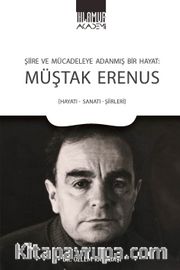 Şiire ve Mücadeleye Adanmış Bir Hayat: Müştak Erenus