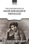 Türk Edebiyatının Kardeleni Halide Edip Adıvar'ın Hikayeciliği