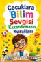 Çocuklara Bilim Sevgisi Kazandırmanın Kuralları