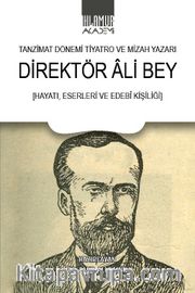 Tanzimat Dönemi Tiyatro ve Mizah Yazarı Direktör Ali Bey (Hayatı, Eserleri Ve Edebî Kişiliği)