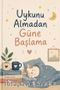 Uykunu Almadan Güne Başlama