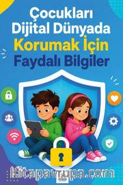 Çocukları Dijital Dünyada Korumak İçin Faydalı Bilgiler