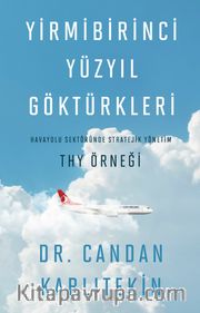Yirmibirinci Yüzyıl Göktürkleri <br /> Havayolu Sektöründe Stratejik yönetim: THY Örneği