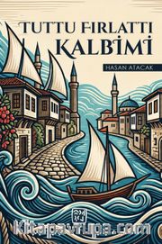Tuttu Fırlattı Kalbimi