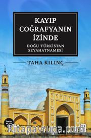Kayıp Coğrafyanın İzinde: Doğu Türkistan Seyahatnamesi