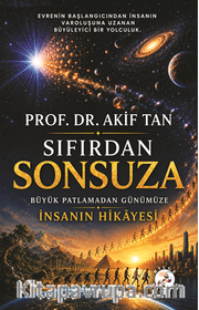 Sıfırdan Sonsuza <br /> Büyük Patlamadan Günümüze İnsanın Hikayesi