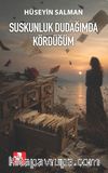 Suskunluk Dudağımda Kördüğüm