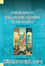 Dindarlaşma ve Sekülerleşme Ekseninde İslami Burjuva: Bursa Müsiad Örneği