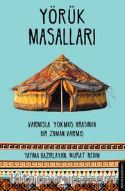Yörük Masalları <br /> Varmışla Yokmuş Arasında Bir Zaman Varmış