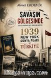 Savaşın Gölgesinde & Uluslararası Bir Organizasyon 1939 New York Dünya Fuarı ve Türkiye