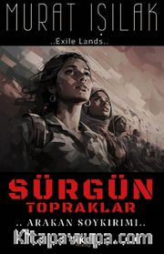 Sürgün Topraklar <br /> Arakan Soykırımı