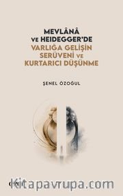 Mevlana ve Heidegger'de Varlığa Gelişin Serüveni ve Kurtarıcı Düşünme