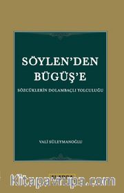 Söylen'den Büğüş'e <br /> Sözcüklerin Dolambaçlı Yolculuğu