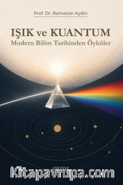 Işık ve Kuantum <br /> Modern Bilim Tarihinden Kesitler