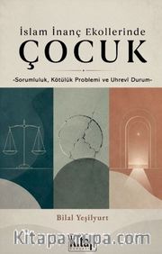 İslam İnanç Ekollerinde Çocuk <br /> Sorumluluk Kötülük Problemi ve Uhrevi Durum
