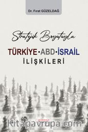 Stratejik Boyutuyla Türkiye-ABD-İsrail İlişkileri