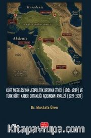 Kürt Meselesi'nin Jeopolitik Ortama Etkisi (1801-1939) ve Türk-Kürt Kader Ortaklığı Açısından Analizi (1919-1939)
