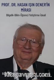 Prof. Dr. Hasan Işın Dener'İn Mirası <br /> Bilgelik - Bilim - Öğrenci Yetiştirme İdeali