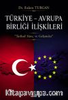 Türkiye – Avrupa Birliği İlişkileri & Tarihsel Süreç ve Gelişmeler