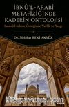 İbnü'l-Arabi Metafiziğinde Kaderin Ontolojisi & Fusüsu'l-Hikem Örneğinde Varlık ve Yazgı