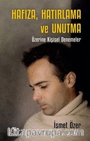 Hafıza, Hatırlama ve Unutma <br /> Üzerine Kişisel Denemeler