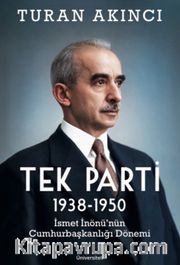 Tek Parti <br /> 1938-1950 İsmet İnönü'nün Cumhurbaşkanlığı Dönemi