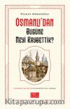 Osmanlı'dan Bugüne Neyi Kaybettik?