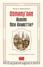 Osmanlı'dan Bugüne Neyi Kaybettik?