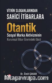 Vitrin Sloganlarından Sahici İtibarlara Otantik Sosyal Marka Aktivizminin Kurumsal İtibar Üzerindeki Gücü