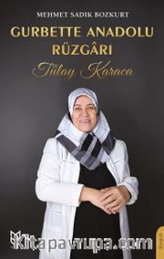 Gurbette Anadolu Rüzgarı <br /> Tülay Karaca