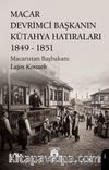 Macar Devrimci Başkanın Kütahya Hatıraları (1849 - 1851)