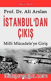 İstanbul'dan Çıkış Milli Mücadele'ye Giriş
