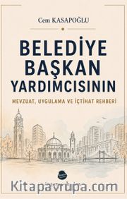 Belediye Başkan Yardımcısının Mevzuat, Uygulama ve İçtihat Rehberi