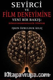 Seyirci ve Film Deneyimine Yeni Bir Bakış: Nörofenomenolojik Yöntem