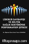 Liderlik Davranışı  ve Kültür Sağlık Sektöründe  Performansın Şifresi