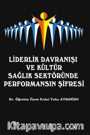 Liderlik Davranışı  ve Kültür Sağlık Sektöründe  Performansın Şifresi