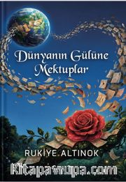 Dünyanın Gülüne Mektuplar