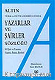 Altın Yazarlar ve Şairler Sözlüğü <br /> 561 Şair ve Yazarın Yaşamı, Sanatı, Eserleri