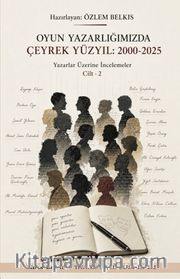 Oyun Yazarlığımızda Çeyrek Yüzyıl 200-2025  Cilt 2
