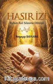 Hasır İzi <br /> Ruhun Asıl Sılasına Dönüşü