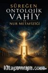 Süreğen Ontolojik Vahiy ve Nur Metafiziği