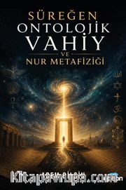 Süreğen Ontolojik Vahiy ve Nur Metafiziği