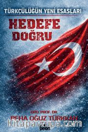 Hedefe Doğru <br /> Türkçülüğün Yeni Esasları