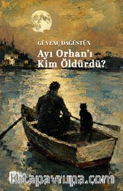 Ayı Orhan'ı Kim Öldürdü?