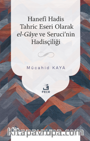 Hanefî Hadis Tahric Eseri Olarak el-Gaye ve Seruci'nin Hadisçiliği