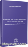 International Legal Status Of The Kerch Strait After The Dissolution Of The USSR: Geopolitical Conjunctures And Their Consequences